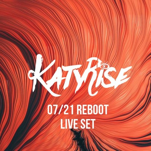 KATY RISE -07/21 REBOOT LIVE SET