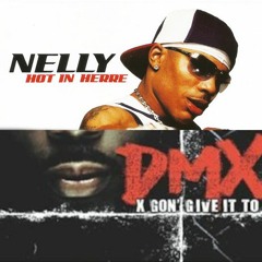 X Gon' Give It To Ya x Hot In Here (DMX Nelly Mashup)