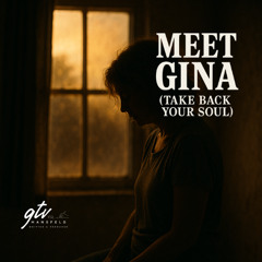 Meet Gina (Take back Your Soul)