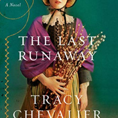 [ACCESS] PDF 📂 The Last Runaway: A Novel by  Tracy Chevalier [KINDLE PDF EBOOK EPUB]