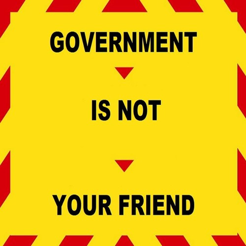 Government Is Not Your Friend
