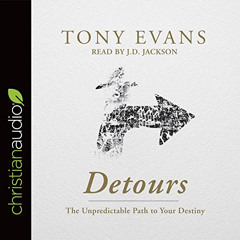 FREE EPUB 📫 Detours: The Unpredictable Path to Your Destiny by  Dr. Tony Evans,J.D.
