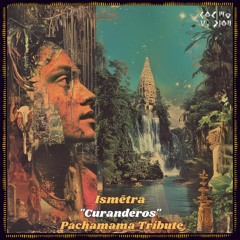 FREE DL : Ismētra - Curanderos (Pachamama Tribute)