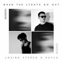When the Lights Go Out - Losing Stereo x Hayla