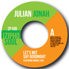 LET'S NOT SAY GOODNIGHT - JULIAN JONAH feat. ROBBIE LOVE