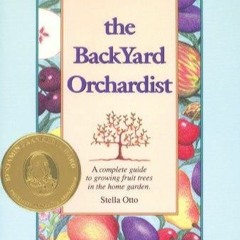 Download (PDF) The Backyard Orchardist: A Complete Guide to Growing Fruit Trees in the Home Gard