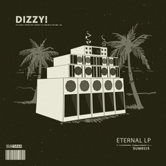 Dizzy! - Eternal LP //SUM0115 (Featured on Deep Tempo)