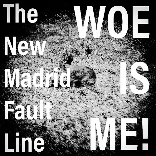 The New Madrid Fault Line - Woe is me!