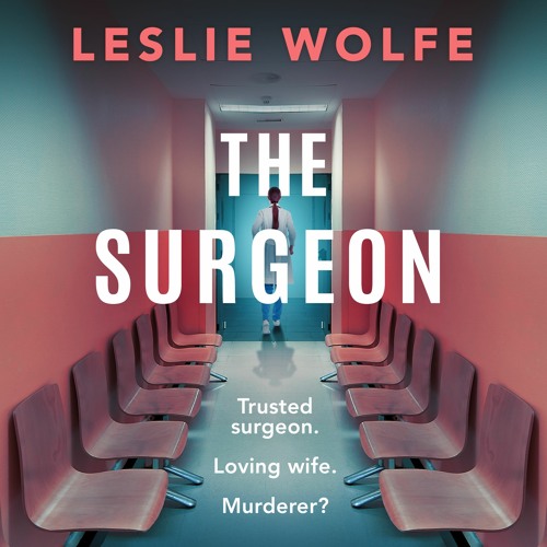 The Surgeon by Leslie Wolfe, narrated by Gwendolyn Druyor