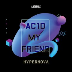 Hypernova - Ac1d My Friend (Originalmix) anorrack031
