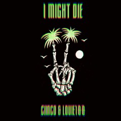 I Might Die (Ft. Louie100)