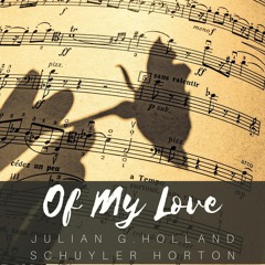 Of My Love  by Julian G. Holland & Schuyler Horton - Beautiful Piano & Instrumental