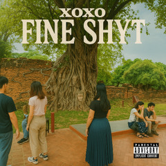 XOXO FINE SHYT prod. by TRYNACOMMUNICATE