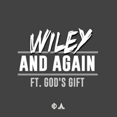 Wiley - And Again Ft Gods Gift {Tigs Bootleg} Free D/L