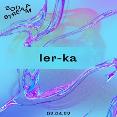 SODAA Stream | 003 LOOSE.FM - ler-ka April '22
