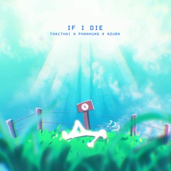 ThaiThai x PhanHung x Azura - If I Die