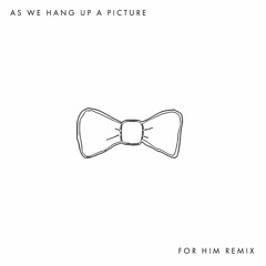 As We Hang Up a Picture Ft. Azziah (For him Remix)