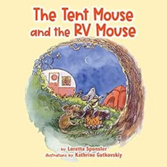 Access EBOOK 📂 The Tent Mouse and the RV Mouse by Loretta Sponsler,Kathrine Gutkovsk