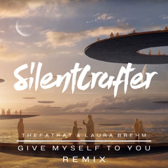 TheFatRat & Laura Brehm - Give Myself To You (SilentCrafter Remix)