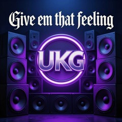 Give ’em That Feeling - UkG Bass n Piano