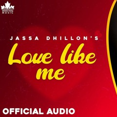 Love Like Me (Official Song) Jassa Dhillon --- Gur Sidhu Punjabi