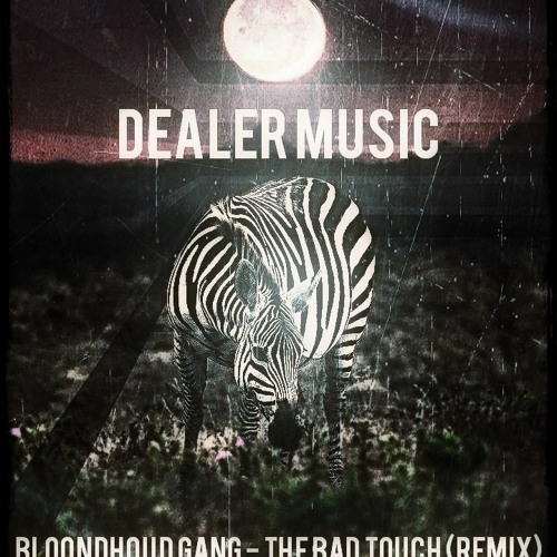 Stream Bloodhound Gang - The Bad Touch (Dealer Music Remix) Free Download  by Dealer Music | Listen online for free on SoundCloud