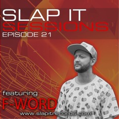 SLAP IT SESSIONS EP 21 (ft. F-Word)