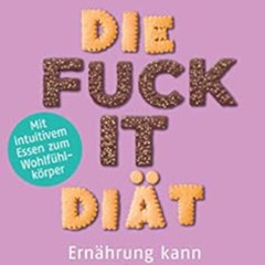 [READ] PDF 🖋️ Die Fuck-it-Diät: Ernährung kann so einfach sein - Mit intuitivem Esse