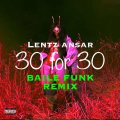 30 for 30 BAILE FUNK (Lentz Ansar edit) *full track on band camp