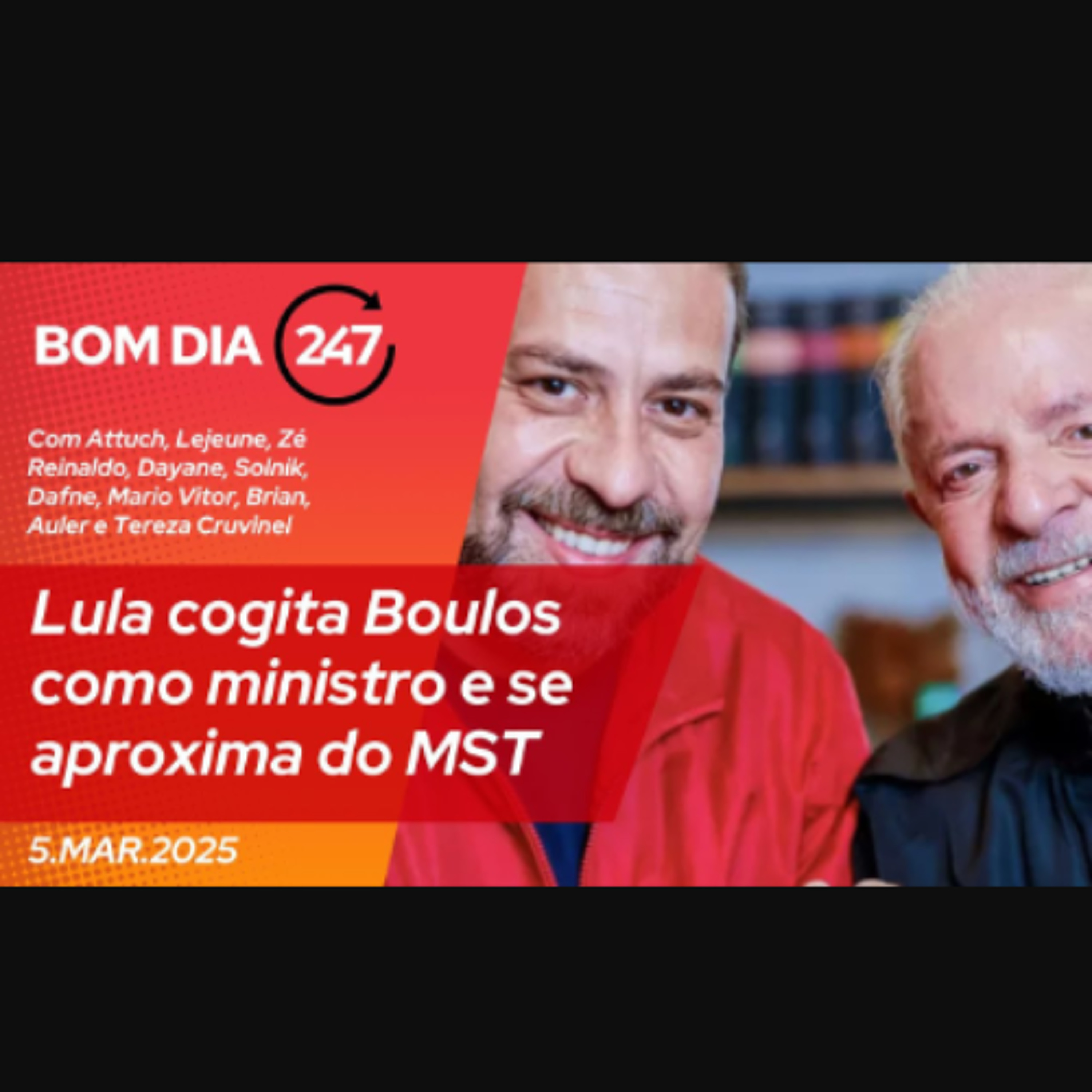 Bom dia 247: Lula cogita Boulos como ministro e se aproxima do MST (5.3.25) episode artwork
