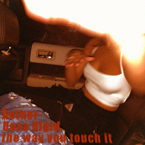 Aether x Rosa Rigid - the way you touch it