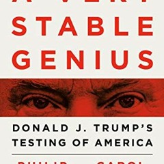 View EBOOK EPUB KINDLE PDF A Very Stable Genius: Donald J. Trump's Testing of America by  Philip Ruc