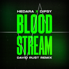 Hedara x Dipsy - Bloodstream (David Rust Remix)