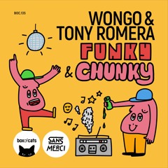 Wongo & Tony Romera - Funky & Chunky [SANS MERCI x Box Of Cats]