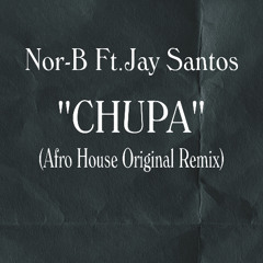 Nor-B Ft.Santos - Chupa (Afro House Original Mix)