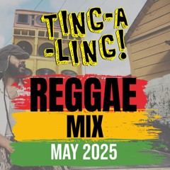 Ting-A-Ling Reggae Mix May 2025