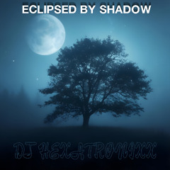 Eclipsed by Shadow