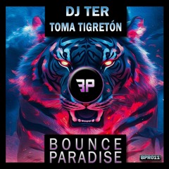 Dj Ter - Toma Tigretón BPR011 *BOUNCE PARADISE*