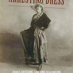 Kindle⚡online✔PDF Arresting Dress: Cross-Dressing, Law, and Fascination in Nineteenth-Century