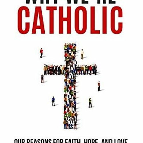 @@ Why We're Catholic, Our Reasons for Faith, Hope, and Love @Epub@