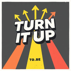 Turn it up