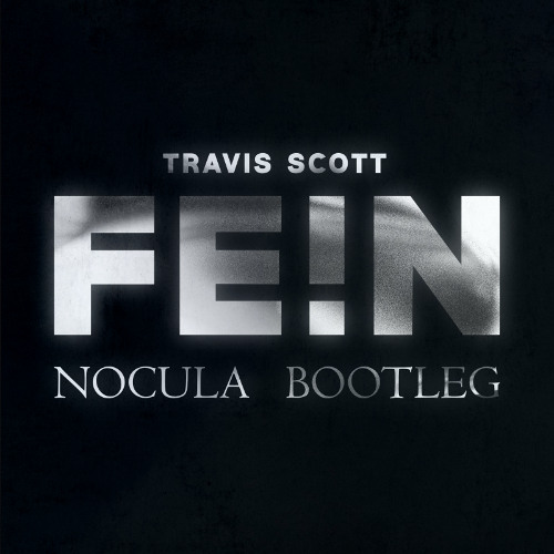 Travis Scott - FE!N (NOCULA BOOTLEG) [Free Download]