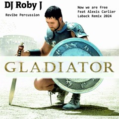 Gladiator Feat. Alexis Carlier - Now We Are Free (DJ Roby J Revibe Percussion ) Laback Remix 2024
