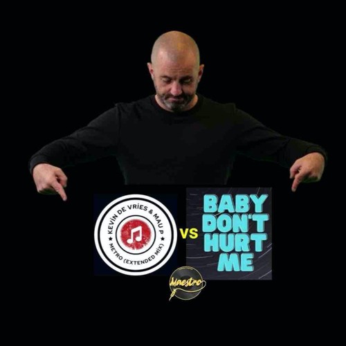 KEVIN DE FRIES & MAU P Vs ANNE MARIE - Metro VS Baby Don't Hurt Me MAESTRO !! Filtered Preview !!