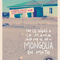[READ] PDF 📩 No le digas a la mama que me he ido a Mongolia en moto (Viajeros) (Span