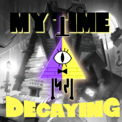 MY TIME DECAYING [Cover] -  [CHILLMAS DAY 3] - A Bill Cipher TWR