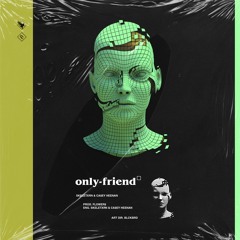 Only Friend (feat. Ca$ey Heenan)