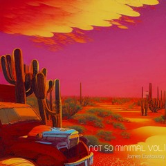 NOT SO MINIMAL VOL.1 (James Eastaway Edit)