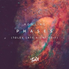 Howling - Phases (Tolex Late Night EDIT)