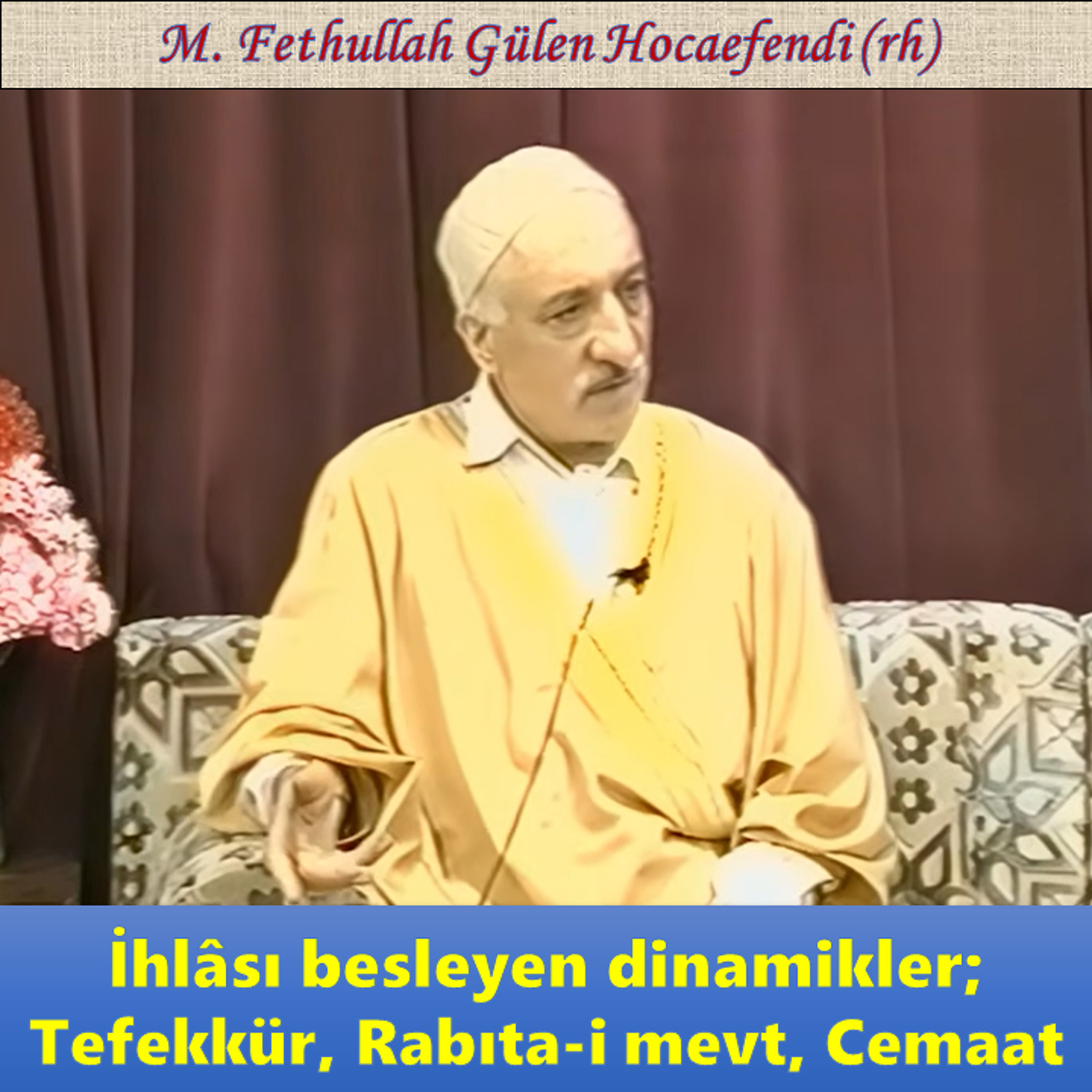 1995-05-11A2 SOHBET-5.KAT - İhlâsı besleyen dinamikler; Tefekkür, Rabıta-i mevt, Cemaat - MFG (rh)
